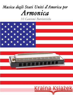 Musica Degli Stati Uniti d'America Per Armonica: 10 Canzoni Patriottiche Uncle Sam 9781500765026 Createspace - książka