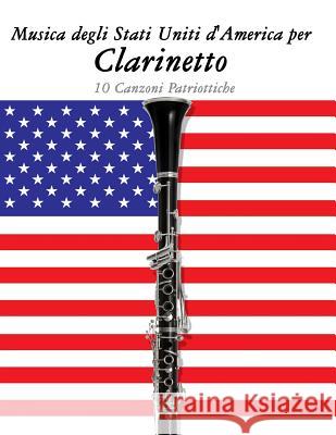 Musica Degli Stati Uniti d'America Per Clarinetto: 10 Canzoni Patriottiche Uncle Sam 9781500764685 Createspace - książka