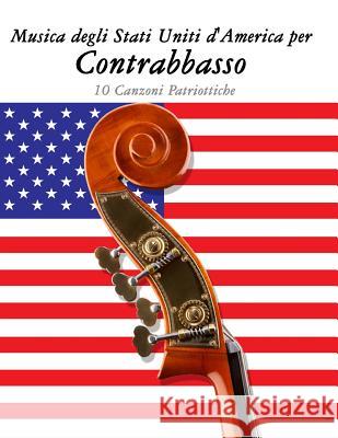 Musica Degli Stati Uniti d'America Per Contrabbasso: 10 Canzoni Patriottiche Uncle Sam 9781500764661 Createspace - książka