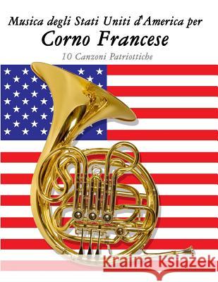 Musica Degli Stati Uniti d'America Per Corno Francese: 10 Canzoni Patriottiche Uncle Sam 9781500764647 Createspace - książka