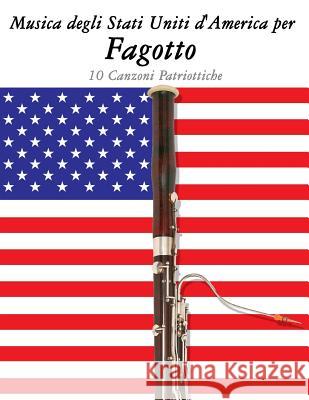 Musica Degli Stati Uniti d'America Per Fagotto: 10 Canzoni Patriottiche Uncle Sam 9781500764715 Createspace - książka