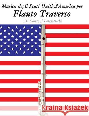 Musica Degli Stati Uniti d'America Per Flauto Traverso: 10 Canzoni Patriottiche Uncle Sam 9781500764654 Createspace - książka