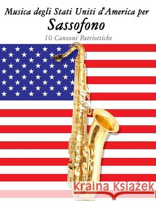 Musica Degli Stati Uniti d'America Per Sassofono: 10 Canzoni Patriottiche Uncle Sam 9781500764609 Createspace - książka