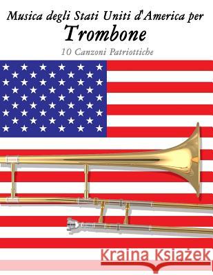 Musica Degli Stati Uniti d'America Per Trombone: 10 Canzoni Patriottiche Uncle Sam 9781500764593 Createspace - książka