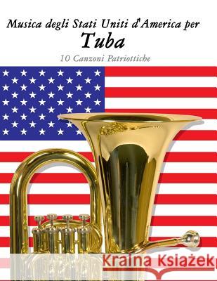 Musica Degli Stati Uniti d'America Per Tuba: 10 Canzoni Patriottiche Uncle Sam 9781500764579 Createspace - książka