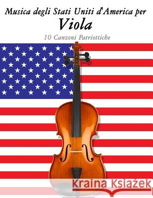 Musica Degli Stati Uniti d'America Per Viola: 10 Canzoni Patriottiche Uncle Sam 9781500764555 Createspace - książka