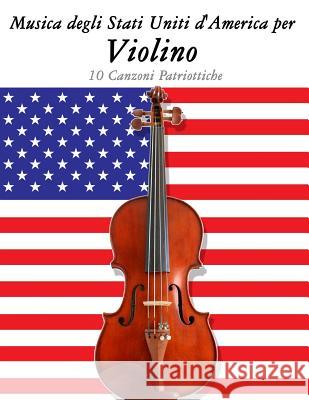Musica Degli Stati Uniti d'America Per Violino: 10 Canzoni Patriottiche Uncle Sam 9781500764548 Createspace - książka