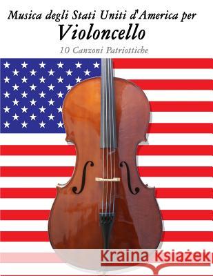 Musica Degli Stati Uniti d'America Per Violoncello: 10 Canzoni Patriottiche Uncle Sam 9781500764708 Createspace - książka