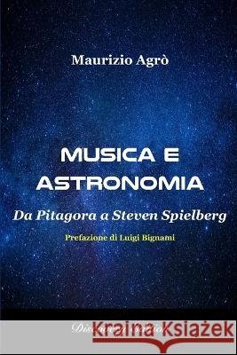 Musica e Astronomia: Da Pitagora a Steven Spielberg Maurizio Agro   9788890475047 Discovery Edition - książka