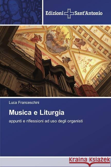 Musica e Liturgia : appunti e riflessioni ad uso degli organisti Franceschini, Luca 9786138392880 Edizioni Sant' Antonio - książka