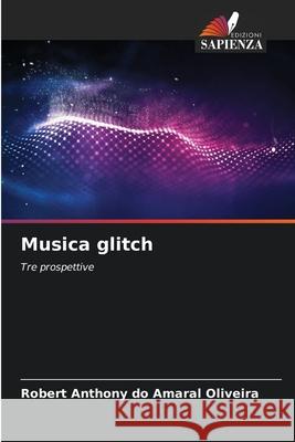 Musica glitch Oliveira, Robert Anthony do Amaral 9786208756468 Edizioni Sapienza - książka