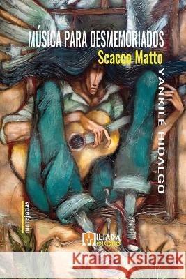 Musica para desmemoriados: Scacco Matto Yankile Hidalgo   9798396933521 Independently Published - książka