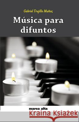 Musica para difuntos Trujillo Munoz, Gabriel 9781507546543 Createspace - książka