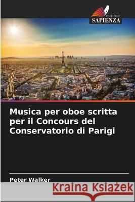 Musica per oboe scritta per il Concours del Conservatorio di Parigi Walker, Peter 9786209316944 Edizioni Sapienza - książka