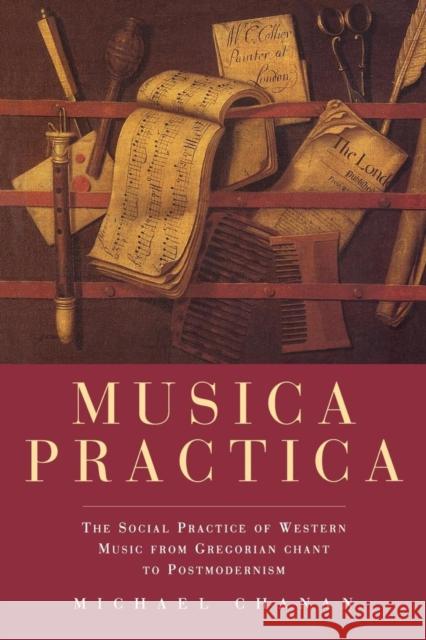 Musica Practica: The Social Practice of Western Music From Gregorian Chant to Postmodernism Chanan, Michael 9781859840054 Verso - książka