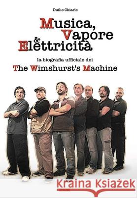 MUSICA, VAPORE & ELETTRICITA' - La biografia ufficiale dei The Wimshurst's Machine (TWM) LA DIFESA ALEKHINE (THE ALEKHINE DEFENSE) Duilio Chiarle 9780244811143 Lulu.com - książka