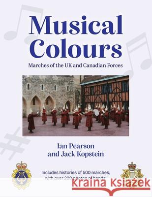 Musical Colours: Marches of the UK and Canadian Forces Ian Pearson Jack Kopstein 9781039119765 FriesenPress - książka
