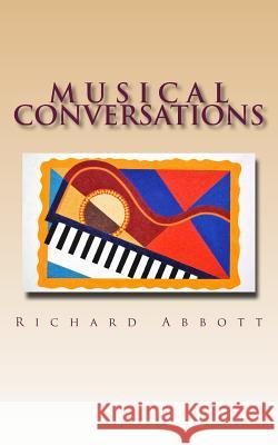 Musical Conversations: We don't write songs, songs write themselves, we are just the messengers. Abbott a., Richard Samuel 9781494285838 Createspace - książka