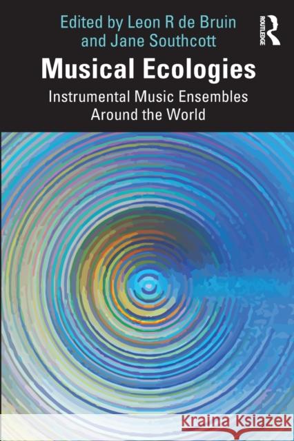 Musical Ecologies: Instrumental Music Ensembles Around the World de Bruin, Leon R. 9781032184333 Taylor & Francis Ltd - książka