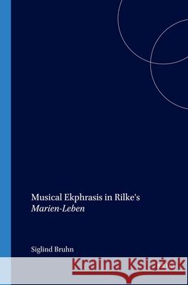 Musical Ekphrasis in Rilke's Marien-Leben Siglind Bruhn 9789042008007 Brill - książka