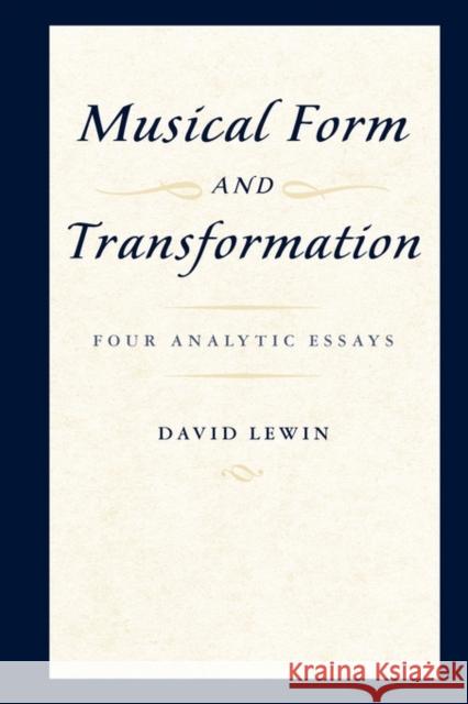 Musical Form and Transformation: Four Analytic Essays Lewin, David 9780199759958 Oxford University Press, USA - książka