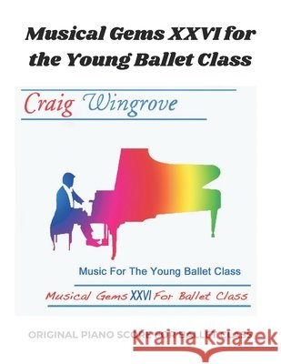 Musical Gems XXVI For The Young Ballet Class: Arranged for class use Wingrove, Craig 9798244415032 Independently Published - książka