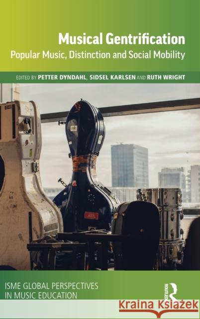 Musical Gentrification: Popular Music, Distinction and Social Mobility Petter Dyndahl Sidsel Karlsen Ruth Wright 9780367343354 Routledge - książka