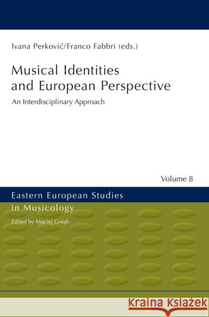 Musical Identities and European Perspective: An Interdisciplinary Approach Golab, Maciej 9783631672310 Eastern European Studies in Musicology - książka