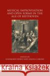 Musical Improvisation and Open Forms in the Age of Beethoven Gianmario Borio Angela Carone 9780367884628 Routledge