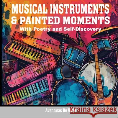 Musical Instruments & Painted Moments: With Poetry and Self-Discovery Aventuras D 9781922649485 SF Nonfiction Books - książka