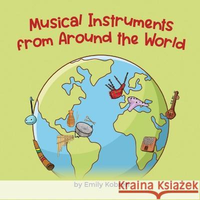 Musical Instruments from Around the World Emily Kobren 9781636851488 Language Lizard, LLC - książka