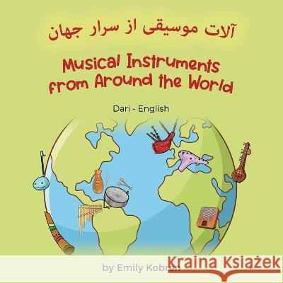 Musical Instruments from Around the World (Dari-English): آلات موسیقی از ž Kobren, Emily 9781636853222 Language Lizard, LLC - książka