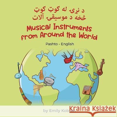 Musical Instruments from Around the World (Pashto-English): د نړۍ له ګوټ ګوټ څخه د موس Emily Kobren Tariq Kamal  9781636854052 Language Lizard, LLC - książka