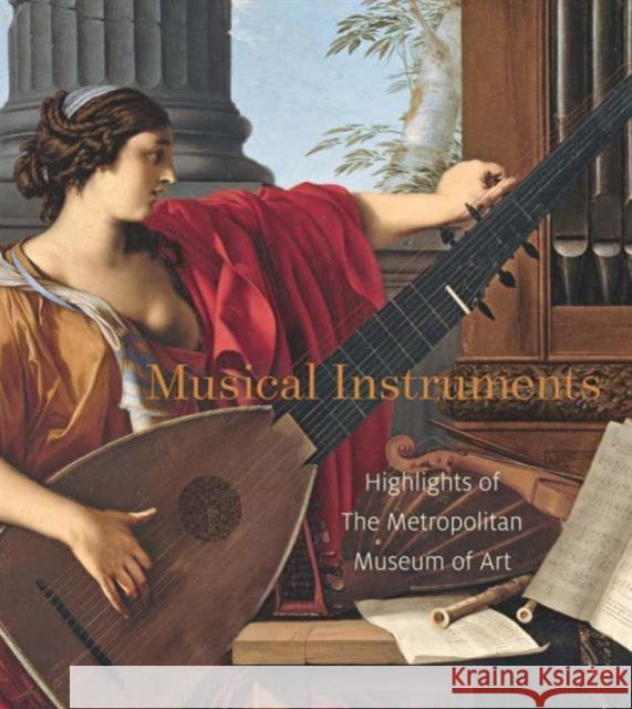 Musical Instruments: Highlights of the Metropolitan Museum of Art Moore, J. Kenneth; Dobney, Jayson; Strauchen–scher, E. Bradley 9781588395627 John Wiley & Sons - książka