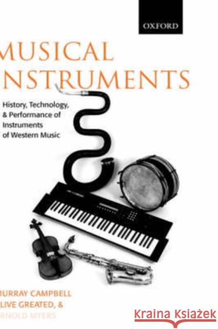 Musical Instruments: History, Technology, and Performance of Instruments of Western Music Campbell, Murray 9780198165040 Oxford University Press, USA - książka