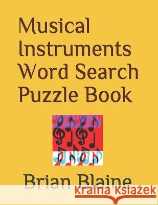 Musical Instruments Word Search Puzzle Book Blaine, Brian 9798581982099 Independently Published - książka