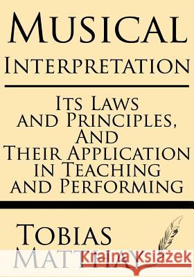 Musical Interpretation: Its Laws and Principles, and Their Application in Teaching and Performing Tobias Matthay 9781628450170 Windham Press - książka