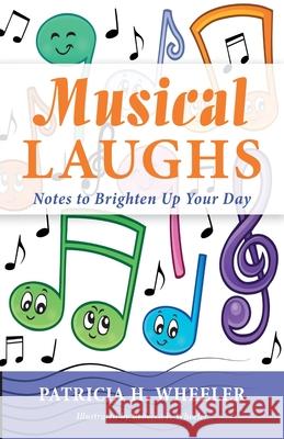 Musical Laughs: Notes to Brighten Up Your Day Patricia H. Wheeler Rebecca P. Wheeler 9781643885773 Luminare Press - książka