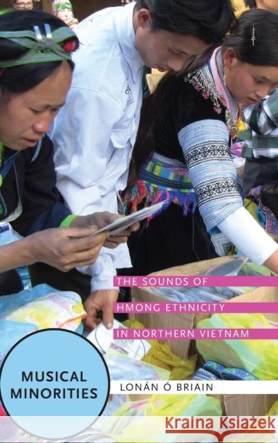 Musical Minorities: The Sounds of Hmong Ethnicity in Northern Vietnam Lonan O 9780190626969 Oxford University Press, USA - książka