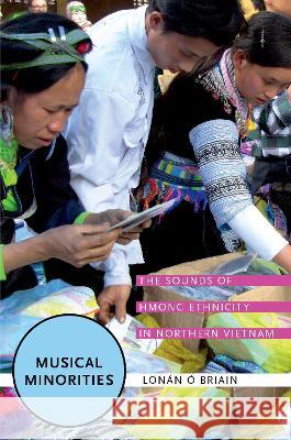 Musical Minorities: The Sounds of Hmong Ethnicity in Northern Vietnam Lonan O 9780190626976 Oxford University Press, USA - książka