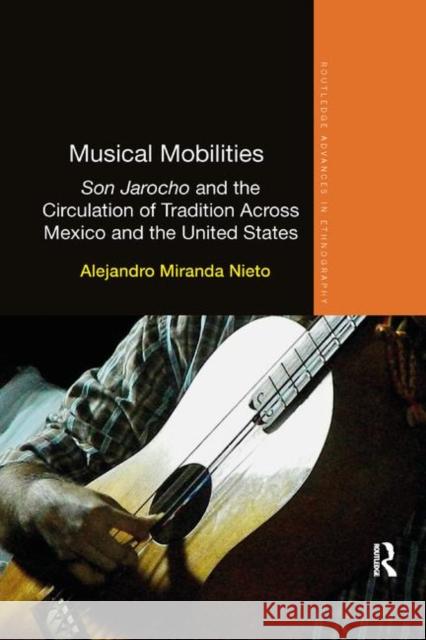Musical Mobilities: Son Jarocho and the Circulation of Tradition Across Mexico and the United States Alejandro Miranda Nieto 9780367371180 Routledge - książka