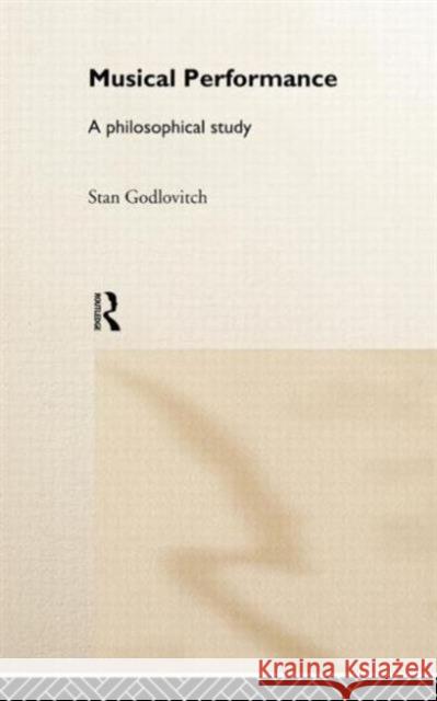 Musical Performance: A Philosophical Study Godlovitch, Stan 9780415191289 Routledge - książka