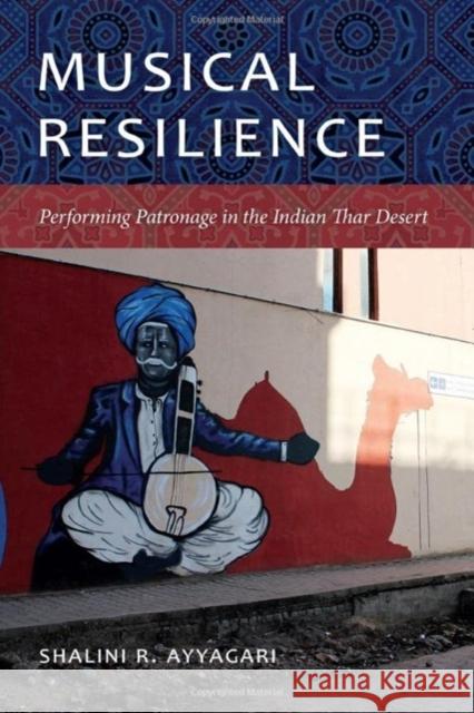 Musical Resilience: Performing Patronage in the Indian Thar Desert Shalini R. Ayyagari 9780819500090 Wesleyan University Press - książka