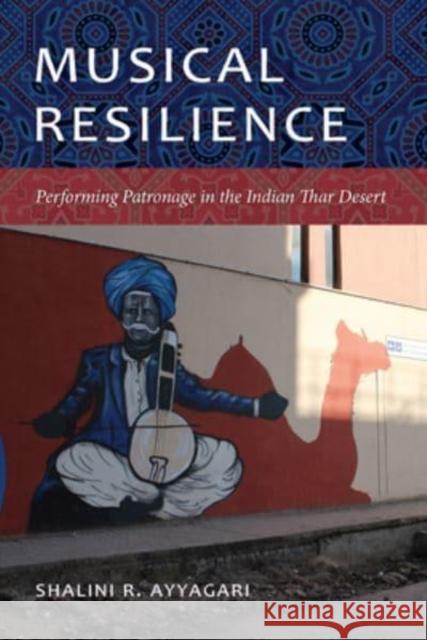 Musical Resilience: Performing Patronage in the Indian Thar Desert Shalini R. Ayyagari 9780819500106 Wesleyan University Press - książka