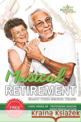 Musical Retirement: Enjoy Your Senior Years Raymond Aaron, Ivgeni Kriger, RN, Loral Langemeier 9781772773750 1-1-1 Publishing - książka