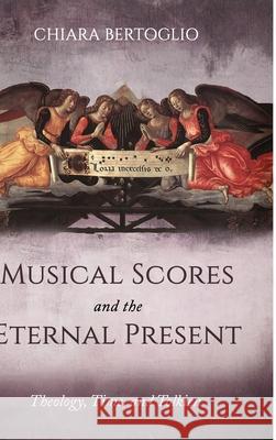 Musical Scores and the Eternal Present Chiara Bertoglio 9781725295032 Pickwick Publications - książka