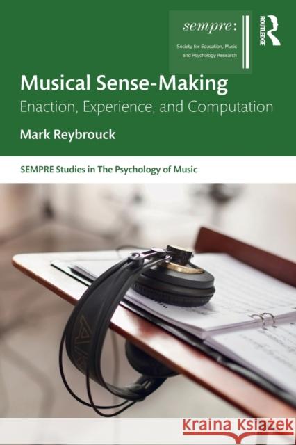 Musical Sense-Making: Enaction, Experience, and Computation Mark Reybrouck Graham Welch Adam Ockelford 9780367638894 Routledge - książka