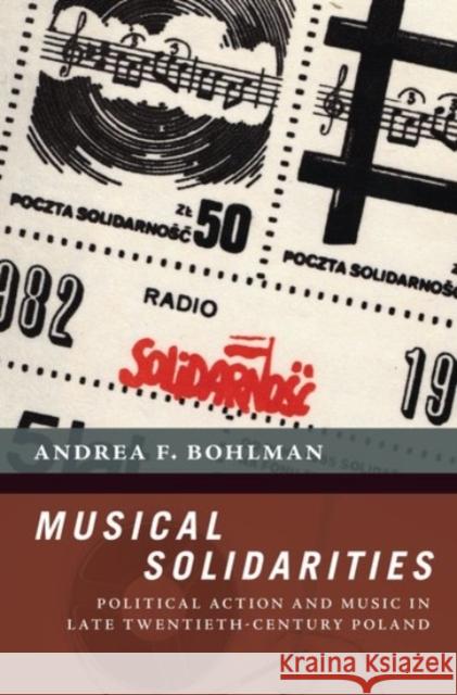 Musical Solidarities: Political Action and Music in Late Twentieth-Century Poland Andrea Bohlman 9780190084080 Oxford University Press, USA - książka