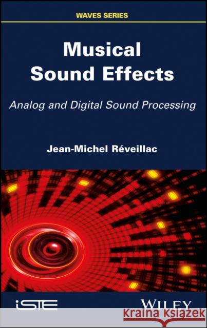 Musical Sound Effects: Analog and Digital Sound Processing Jean-Michel R 9781786301314 Wiley-Iste - książka