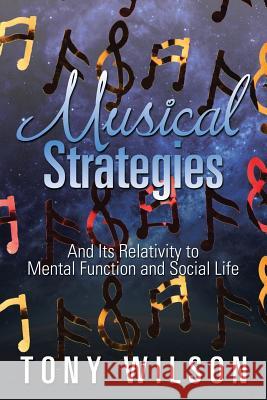 Musical Strategies: And Its Relativity to Mental Function and Social Life Tony Wilson 9781524583293 Xlibris - książka